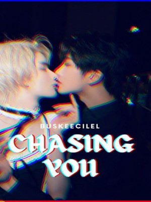 CHASING YOU,buskeecilel